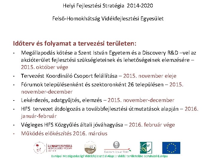 Helyi Fejlesztési Stratégia 2014 -2020 Felső-Homokhátság Vidékfejlesztési Egyesület Időterv és folyamat a tervezési területen: