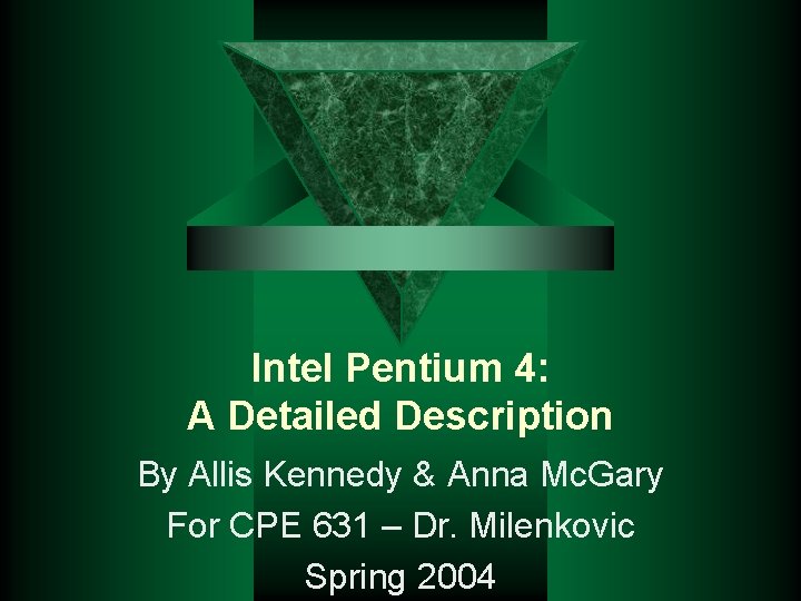 Intel Pentium 4: A Detailed Description By Allis Kennedy & Anna Mc. Gary For