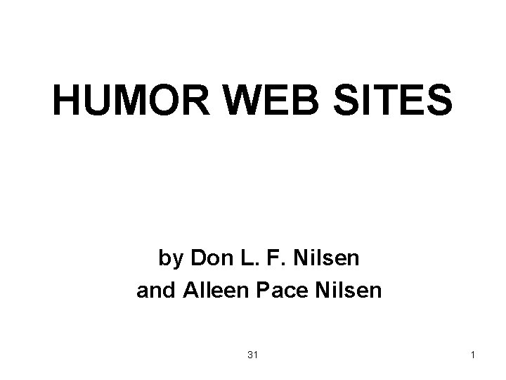HUMOR WEB SITES by Don L. F. Nilsen and Alleen Pace Nilsen 31 1