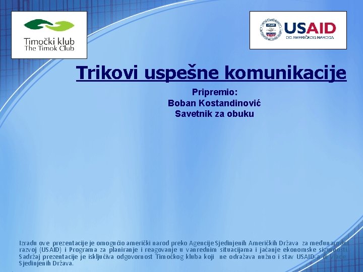 Trikovi uspešne komunikacije Pripremio: Boban Kostandinović Savetnik za obuku Izradu ove prezentacije je omogućio