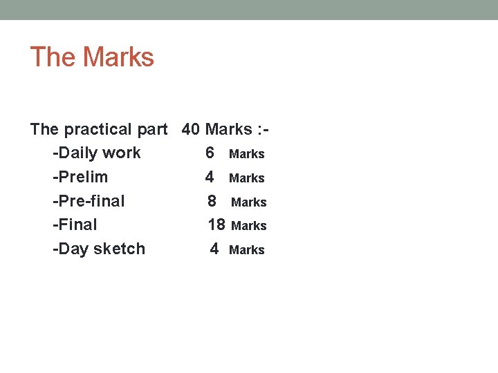 The Marks The practical part 40 Marks : -Daily work 6 Marks -Prelim 4