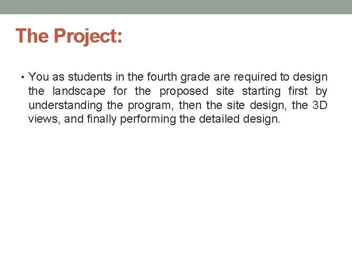 The Project: • You as students in the fourth grade are required to design