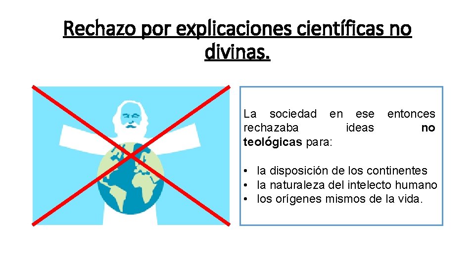 Rechazo por explicaciones científicas no divinas. La sociedad en ese rechazaba ideas teológicas para: Rechazo por explicaciones científicas no divinas. La sociedad en ese rechazaba ideas teológicas para: