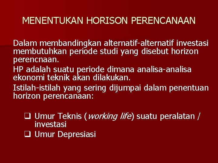 MENENTUKAN HORISON PERENCANAAN Dalam membandingkan alternatif-alternatif investasi membutuhkan periode studi yang disebut horizon perencnaan.