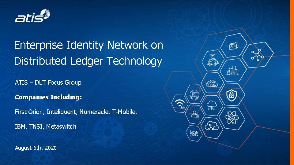 Enterprise Identity Network on Distributed Ledger Technology ATIS – DLT Focus Group Companies Including: