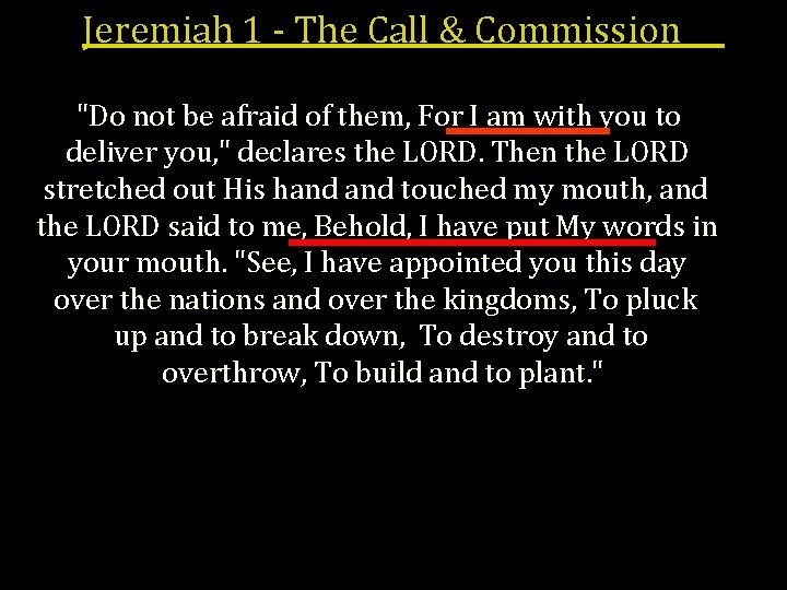 Jeremiah 1 - The Call & Commission "Do not be afraid of them, For