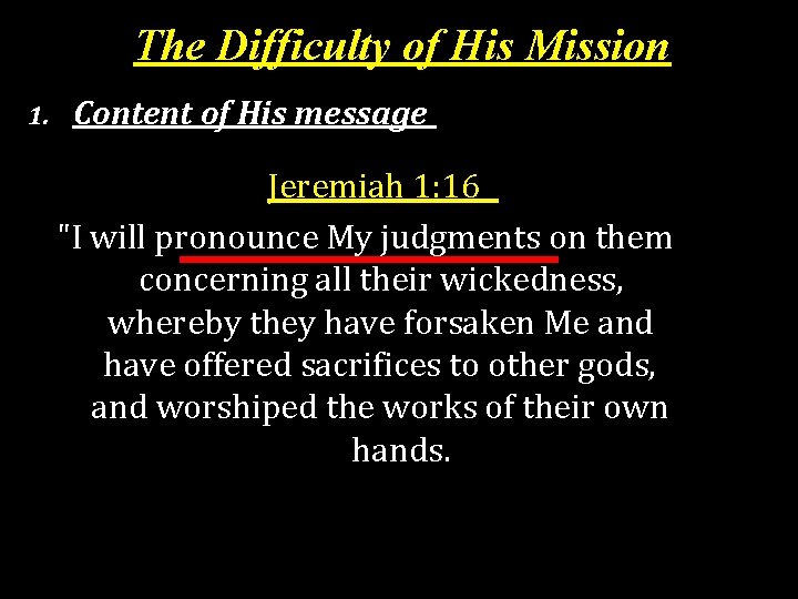 The Difficulty of His Mission 1. Content of His message Jeremiah 1: 16 "I