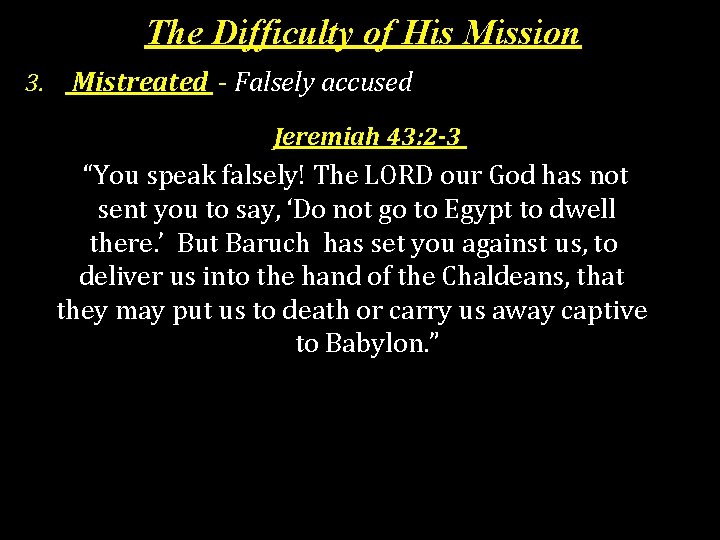 The Difficulty of His Mission 3. Mistreated - Falsely accused Jeremiah 43: 2 -3