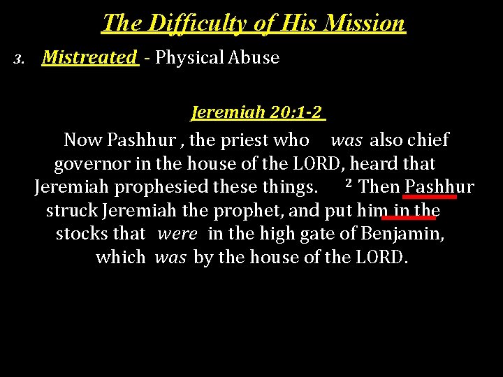 The Difficulty of His Mission 3. Mistreated - Physical Abuse Jeremiah 20: 1 -2