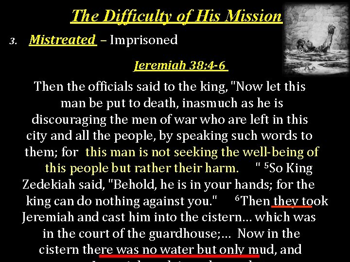 The Difficulty of His Mission 3. Mistreated – Imprisoned Jeremiah 38: 4 -6 Then