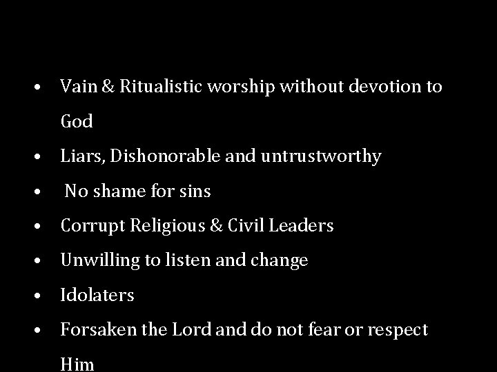  • Vain & Ritualistic worship without devotion to God • Liars, Dishonorable and