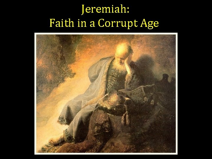 Jeremiah: Faith in a Corrupt Age 