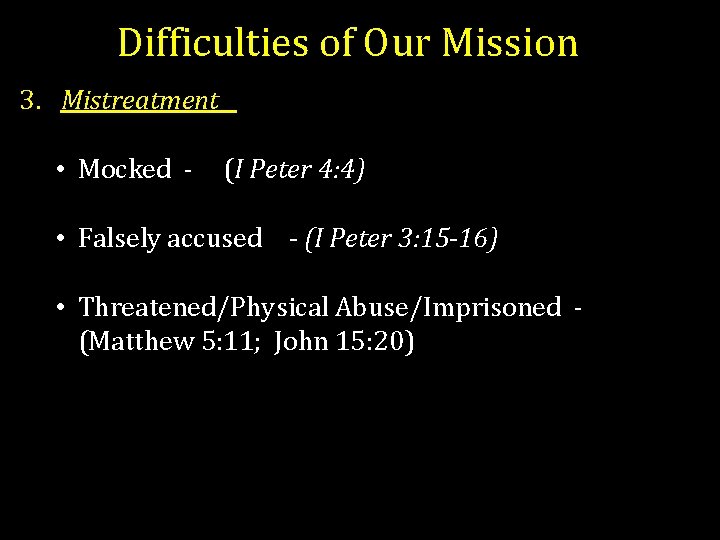 Difficulties of Our Mission 3. Mistreatment • Mocked - (I Peter 4: 4) •