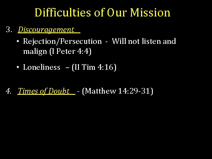 Difficulties of Our Mission 3. Discouragement • Rejection/Persecution - Will not listen and malign