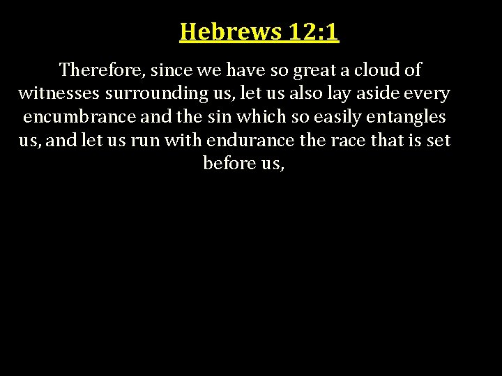 Hebrews 12: 1 Therefore, since we have so great a cloud of witnesses surrounding
