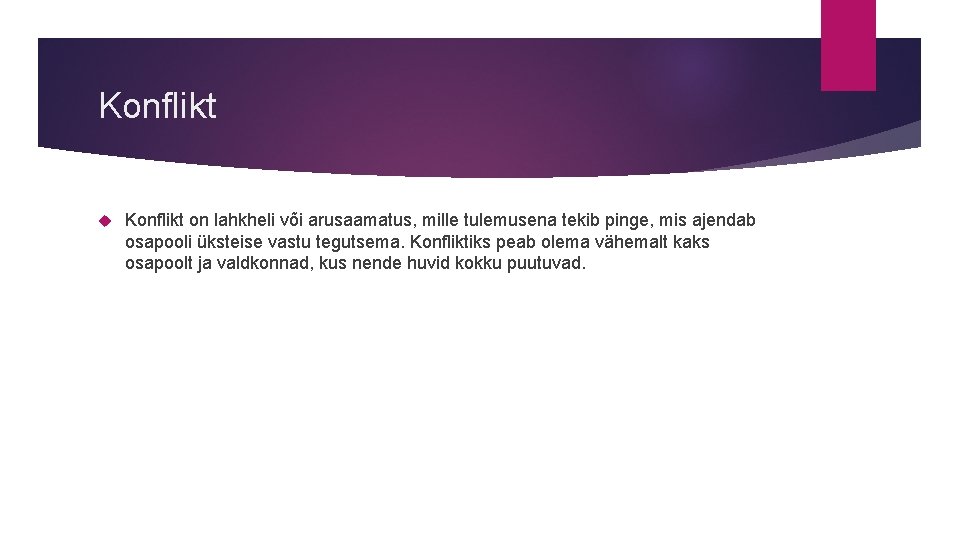 Konflikt on lahkheli või arusaamatus, mille tulemusena tekib pinge, mis ajendab osapooli üksteise vastu