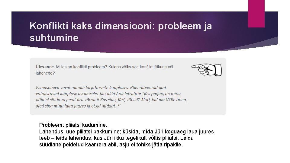 Konflikti kaks dimensiooni: probleem ja suhtumine Probleem: pliiatsi kadumine. Lahendus: uue pliiatsi pakkumine; küsida,