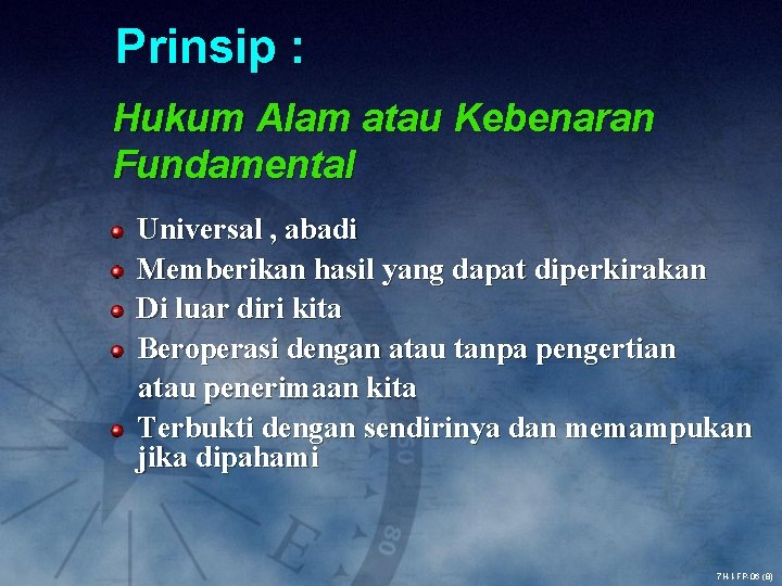 Prinsip : Hukum Alam atau Kebenaran Fundamental Universal , abadi Memberikan hasil yang dapat