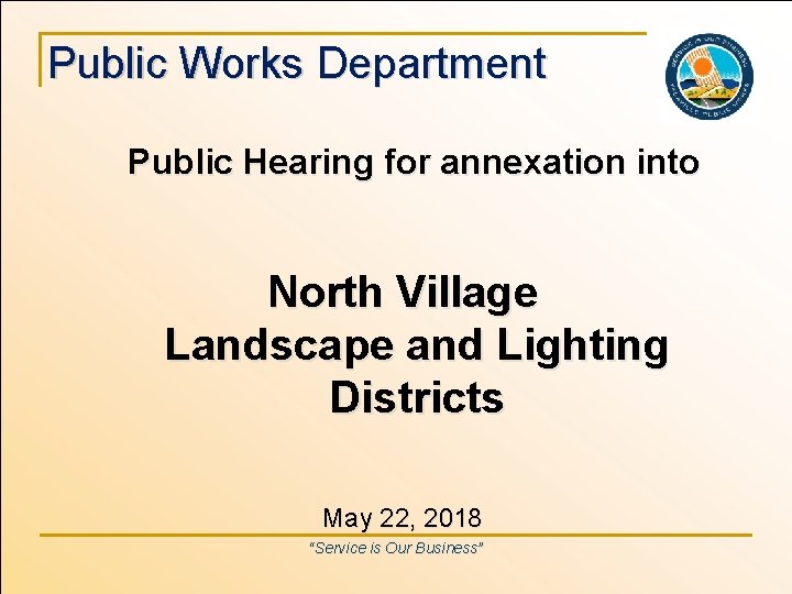 Public Works Department Public Hearing for annexation into North Village Landscape and Lighting Districts