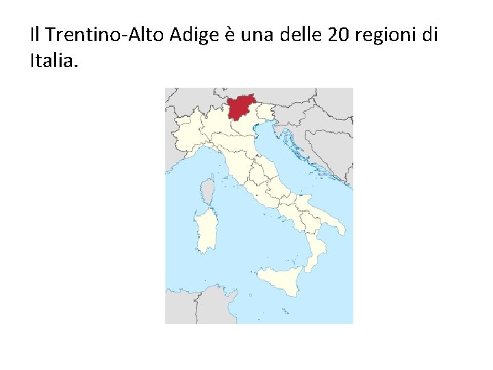 Il Trentino-Alto Adige è una delle 20 regioni di Italia. 