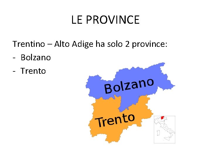 LE PROVINCE Trentino – Alto Adige ha solo 2 province: - Bolzano - Trento