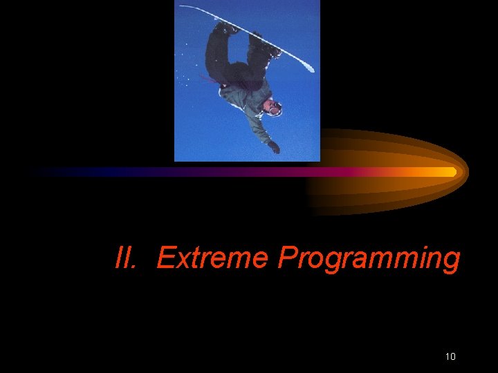 II. Extreme Programming 10 