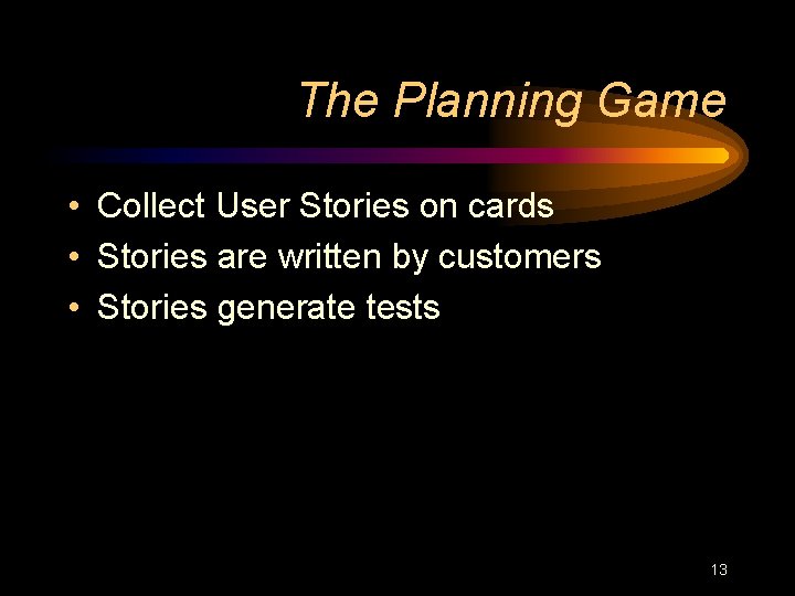 The Planning Game • Collect User Stories on cards • Stories are written by