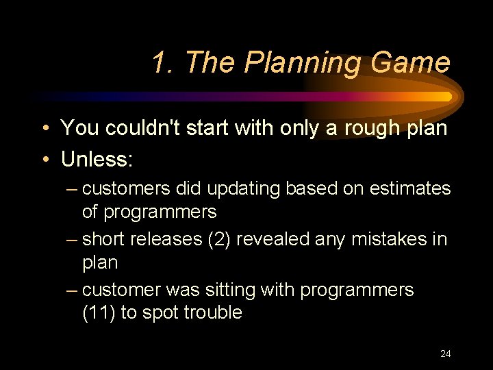 1. The Planning Game • You couldn't start with only a rough plan •
