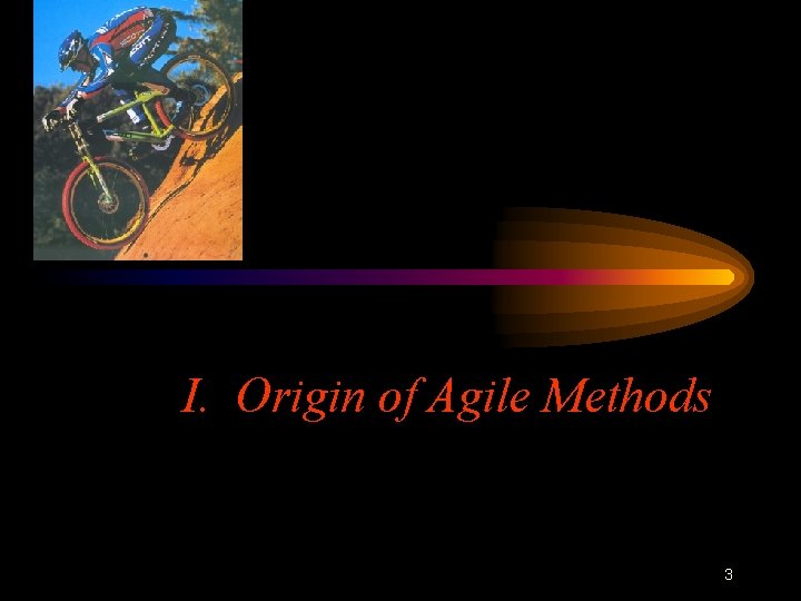 I. Origin of Agile Methods 3 