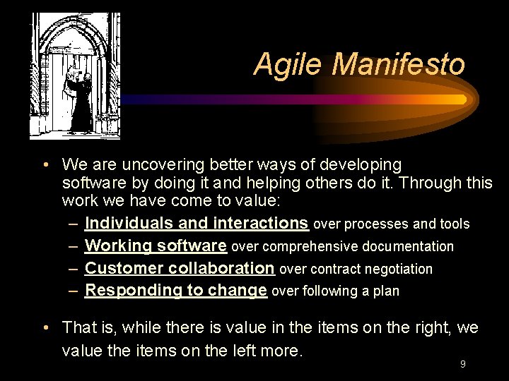 Agile Manifesto • We are uncovering better ways of developing software by doing it