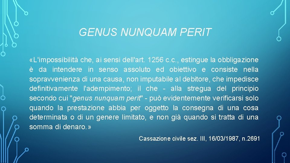 GENUS NUNQUAM PERIT «L'impossibilità che, ai sensi dell'art. 1256 c. c. , estingue la