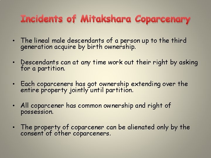 Incidents of Mitakshara Coparcenary • The lineal male descendants of a person up to