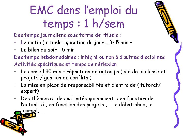 EMC dans l’emploi du temps : 1 h/sem Des temps journaliers sous forme de