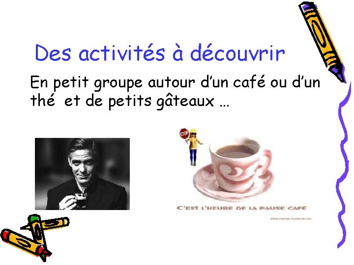 Des activités à découvrir En petit groupe autour d’un café ou d’un thé et