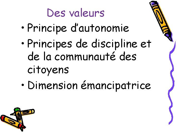 Des valeurs • Principe d’autonomie • Principes de discipline et de la communauté des