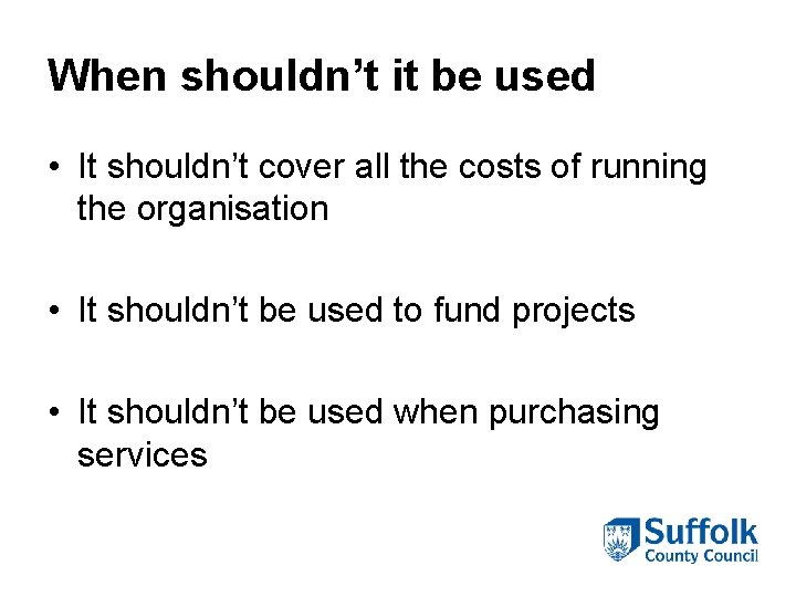 When shouldn’t it be used • It shouldn’t cover all the costs of running