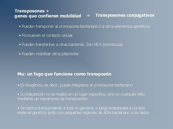 Transposones + genes que confieren mobilidad = Transposones conjugativos • Pueden transponer al cromosoma Transposones + genes que confieren mobilidad = Transposones conjugativos • Pueden transponer al cromosoma