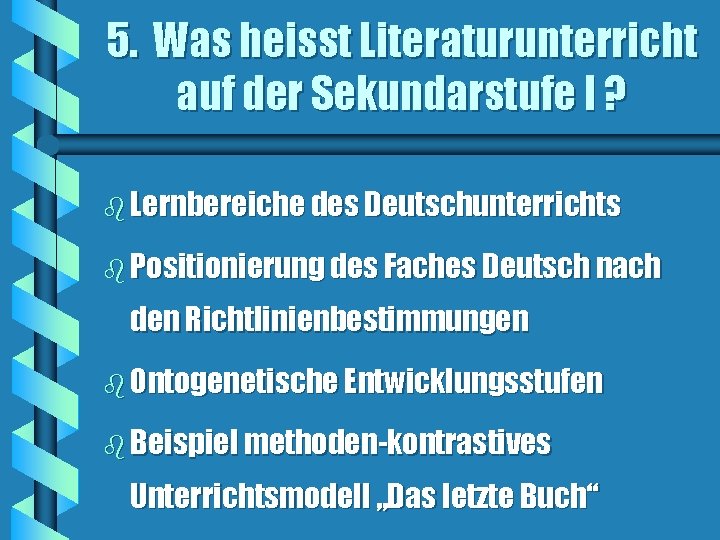 5. Was heisst Literaturunterricht auf der Sekundarstufe I ? b Lernbereiche des Deutschunterrichts b