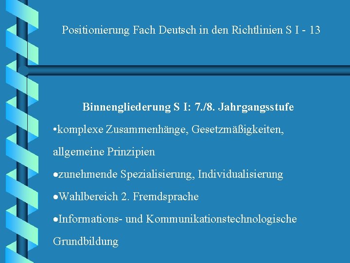 Positionierung Fach Deutsch in den Richtlinien S I - 13 Binnengliederung S I: 7.