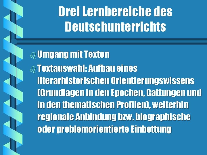 Drei Lernbereiche des Deutschunterrichts b Umgang mit Texten b Textauswahl: Aufbau eines literarhistorischen Orientierungswissens