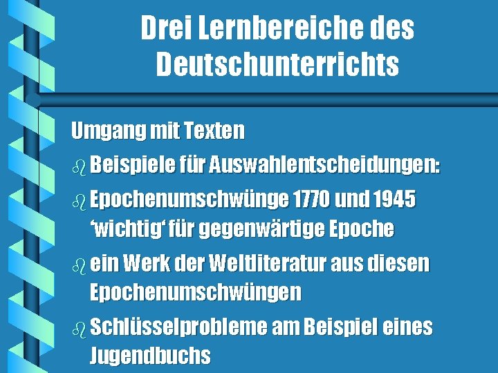 Drei Lernbereiche des Deutschunterrichts Umgang mit Texten b Beispiele für Auswahlentscheidungen: b Epochenumschwünge 1770