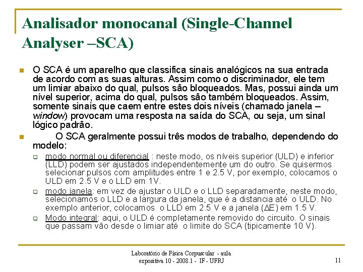 Analisador monocanal (Single-Channel Analyser –SCA) n n O SCA é um aparelho que classifica