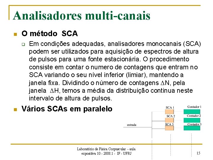Analisadores multi-canais n O método SCA q n Em condições adequadas, analisadores monocanais (SCA)