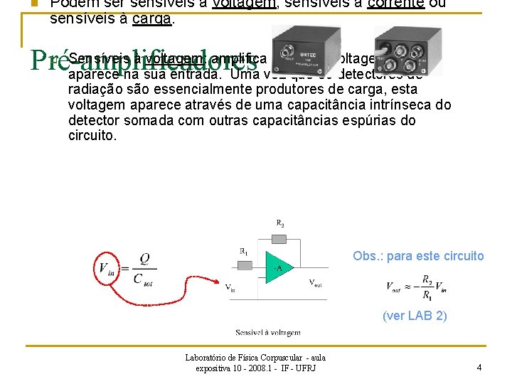 n Podem ser sensíveis à voltagem, sensíveis à corrente ou sensíveis à carga. Sensíveis