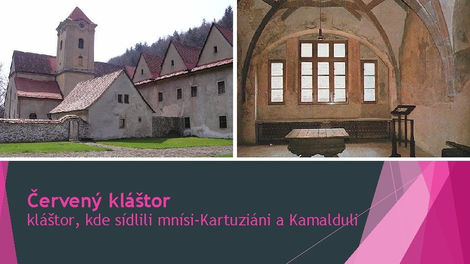 Červený kláštor, kde sídlili mnísi-Kartuziáni a Kamalduli 