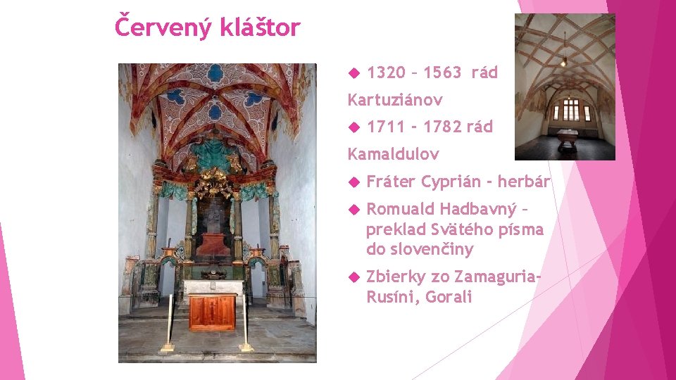Červený kláštor 1320 – 1563 rád Kartuziánov 1711 - 1782 rád Kamaldulov Fráter Cyprián