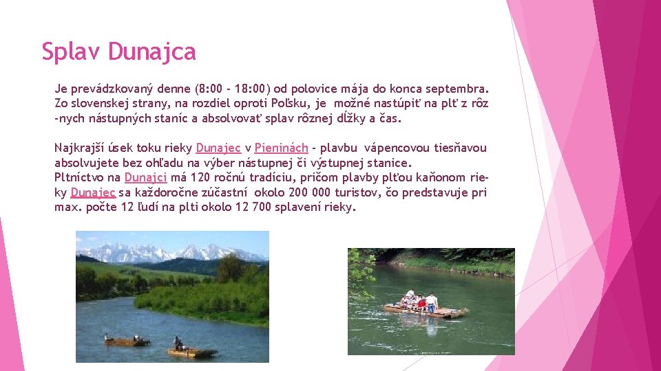 Splav Dunajca Je prevádzkovaný denne (8: 00 - 18: 00) od polovice mája do