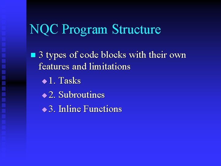NQC Program Structure n 3 types of code blocks with their own features and NQC Program Structure n 3 types of code blocks with their own features and