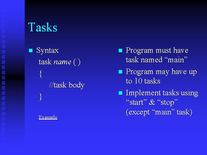 Tasks n Syntax task name ( ) { //task body } Example n n Tasks n Syntax task name ( ) { //task body } Example n n