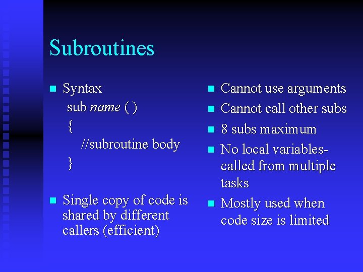Subroutines n n Syntax sub name ( ) { //subroutine body } Single copy Subroutines n n Syntax sub name ( ) { //subroutine body } Single copy